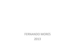FERNANDO MORES
2013
 
