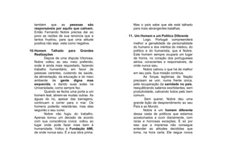 também      que    as    pessoas    são       Mas o país sabe que ele está talhado
   responsáveis por aquilo que cativam.          para mais abrangentes batalhas.
   Então Fernando Nobre precisa dar ao
   povo as razões de sua renúncia que a       11. Um Homem e um Político Diferente
   tantos frustrou, para que uma atitude                 Logo, Portugal compreenderá
   positiva não seja vista como negativa.        melhor a genialidade da personalidade
                                                 do humano e dos méritos do médico, do
10. Homem      Talhado    para    Grandes        político e do humanista, que é Nobre.
    Realizações                                  Este homem sempre ocupará um lugar
           Depois de uma disputa Vitoriosa,      de honra, no coração dos portugueses
    Nobre voltou ao seu meio preferido,          sérios, conscientes e responsáveis, de
    onde é ainda mais requisitado, fazendo       onde nunca saiu.
    trabalho humanitário, em favor de                    Nobre cativou o que há de melhor
    pessoas carentes, cuidando da saúde,         em seu país. Sua missão continua.
    da alimentação, da educação e do meio                As forças legítimas da Nação
    ambiente de gente digna mas                  precisam se unir, numa frente única,
    esquecida, e dando suas aulas na             pela recuperação da sanidade no país,
    Universidade, como sempre fez.               reequilibrando salários exorbitantes, sem
           Quando se fecha uma porta a um        produtividade, cativando todos pelo bem
    homem leal, abrem-se muitas outras. As       comum.
    águas do rio, apesar das barragens,                   Sem querer, Nobre deu uma
    continuam a correr para o mar. Os            grande lição de desprendimento ao seu
    homens poderão retardá-las, mas elas         País e ao Mundo.
    seguirão o seu curso.                                Nobre é um homem diferente
           Nobre não fugiu do trabalho.          dessa casta de políticos que estamos
    Apenas tomou um decisão de acordo            acostumados a ouvir diariamente, com
    com sua consciência cívica: voltou ao        raras e honrosas exceções. É só por
    lugar onde pode fazer mais bem à             isso que a imprensa não consegue
    humanidade. Voltou à Fundação AMI,           entender as atitudes decididas que
    de onde nunca saiu. É a sua obra prima.      toma, na hora certa. Ele segue novos
 