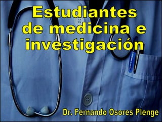 Estudiantes  de medicina e investigación Dr. Fernando Osores Plenge 