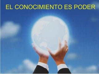 EL CONOCIMIENTO ES PODER 