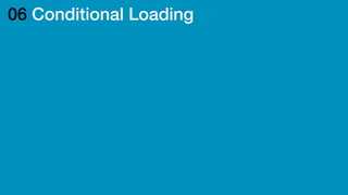 06 Conditional Loading
 