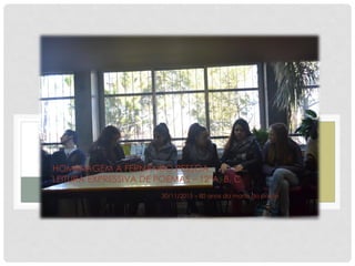 HOMENAGEM A FERNANDO PESSOA
LEITURA EXPRESSIVA DE POEMAS – 12ºA, B, C
30/11/2015 – 80 anos da morte do poeta
 