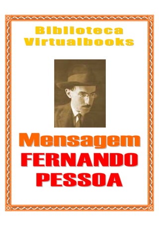 Biblioteca
Virtualbooks




Mensagem
FERNANDO
 PESSOA
 