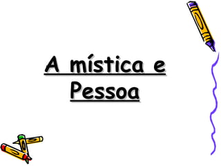 A mística e Pessoa 