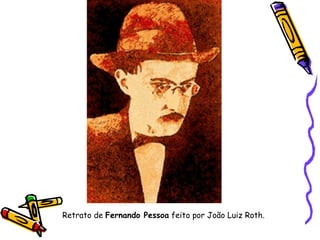 Retrato de Fernando Pessoa feito por João Luiz Roth.
 