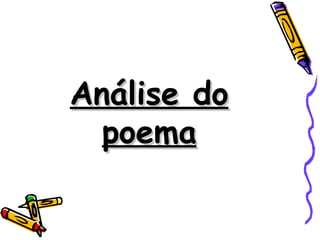Análise do
  poema
 
