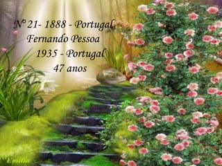 N°21- 1888 - Portugal
Fernando Pessoa
1935 - Portugal
47 anos
 