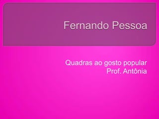 Quadras ao gosto popular
Prof. Antônia
 