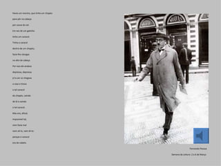 Havia um menino, que tinha um chapéu para pôr na cabeça  por causa do sol. Em vez de um gatinho  tinha um caracol.  Tinha o caracol  dentro de um chapéu;  fazia-lhe cócegas  no alto da cabeça Por isso ele andava  depressa, depressa p’ra ver se chegava  a casa e tirava o tal caracol  do chapéu, saindo  de lá e caindo  o tal caracol. Mas era, afinal,  impossível tal,  nem fazia mal  nem vê-lo, nem tê-lo:  porque o caracol  era do cabelo. Fernando Pessoa Semana da Leitura: 2 a 6 de Março  