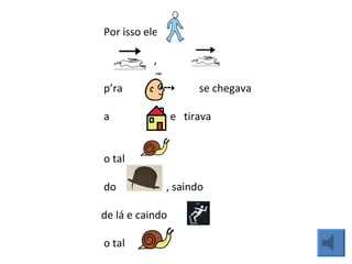 Por isso ele    ,    p’ra  se chegava    a  e  tirava   o tal    do  , saindo    de lá e caindo    o tal  