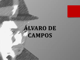 ÁLVARO DE
CAMPOS

 