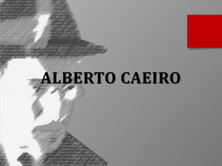 ALBERTO CAEIRO

 