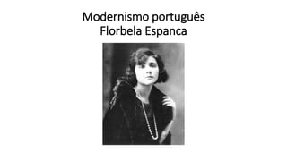 Modernismo português
Florbela Espanca
 
