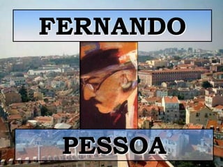 FERNANDO



 PESSOA
 