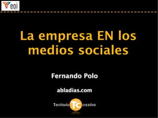 La empresa EN los
 medios sociales
    Fernando Polo

     abladias.com
 