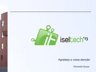 Agradeço a vossa atenção
Fernando Sousa
 