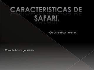 safariSafari es el navegador creado por apple inc. el cual  estaIntegrado en el sistema operativo  macos x , en 2007 se  creo Una version de safari para el sistema operativo :Microsoft windows .