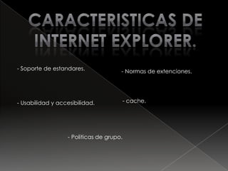 Internet explorer.Conocido comunmente como IE  es un navegador  web  Desarrollado por micrisoft para el sistema operativo  MICROSOFTWINDOWS desde 1995. Asido un navegador  web mas utilizadoDe internet desde 1999 hasta la actualidad con un pico maximo De cuota de utilizacion del 95% entre  el 2002 y 2003.