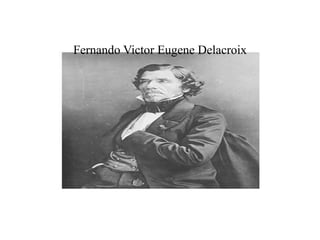 Fernando Victor Eugene Delacroix 