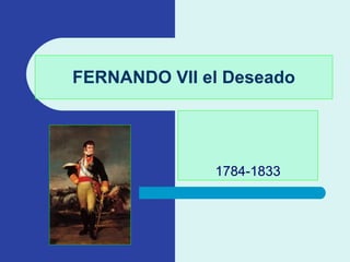 FERNANDO VII el Deseado 1784-1833 