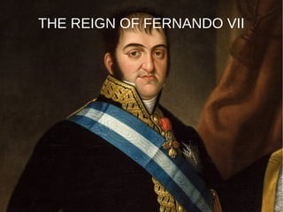 THE REIGN OF FERNANDO VII
 