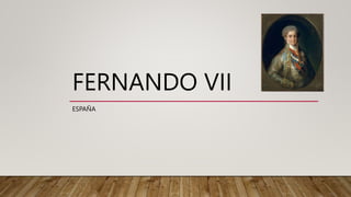 FERNANDO VII
ESPAÑA
 