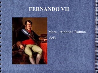FERNANDO VII



     Marc , Ainhoa i Roman.
      6èB
 
