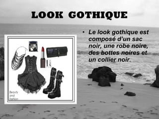 LOOK  GOTHIQUE Le look gothique est composé d’un sac noir, une robe noire, des bottes noires et un collier noir .  