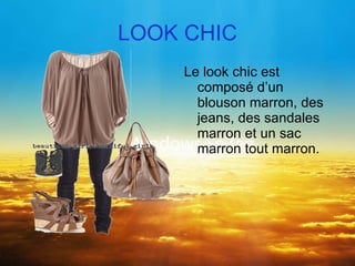 LOOK CHIC Le look chic est composé d’un blouson marron, des jeans, des sandales marron et un sac marron tout marron.  