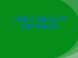 JOSE CARLOS ET  FERNANDO 