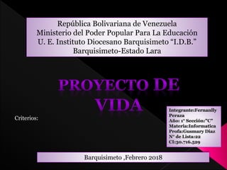 República Bolivariana de Venezuela
Ministerio del Poder Popular Para La Educación
U. E. Instituto Diocesano Barquisimeto “I.D.B.”
Barquisimeto-Estado Lara
Barquisimeto ,Febrero 2018
Criterios:
 