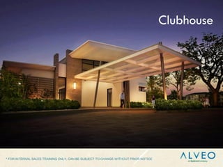 * FOR INTERNAL SALES TRAINING ONLY, CAN BE SUBJECT TO CHANGE WITHOUT PRIOR NOTICE
Clubhouse
 