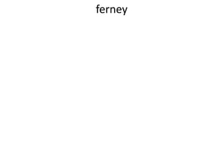 ferney
 