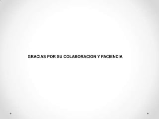 GRACIAS POR SU COLABORACION Y PACIENCIA
 