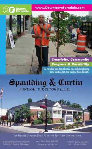 www.DowntownFerndale.com




             Creativity, Community
             Progress & Possibility
    The Ferndale DDA beautiﬁcation plan includes planting
           trees, planting pots and hanging ﬂowerbaskets.
 