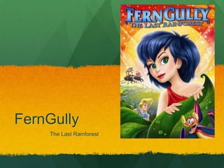 FernGully
The Last Rainforest
 