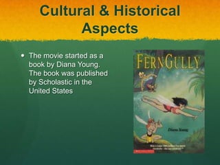 Cultural & Historical
Aspects
 The movie started as a
book by Diana Young.
The book was published
by Scholastic in the
United States
 
