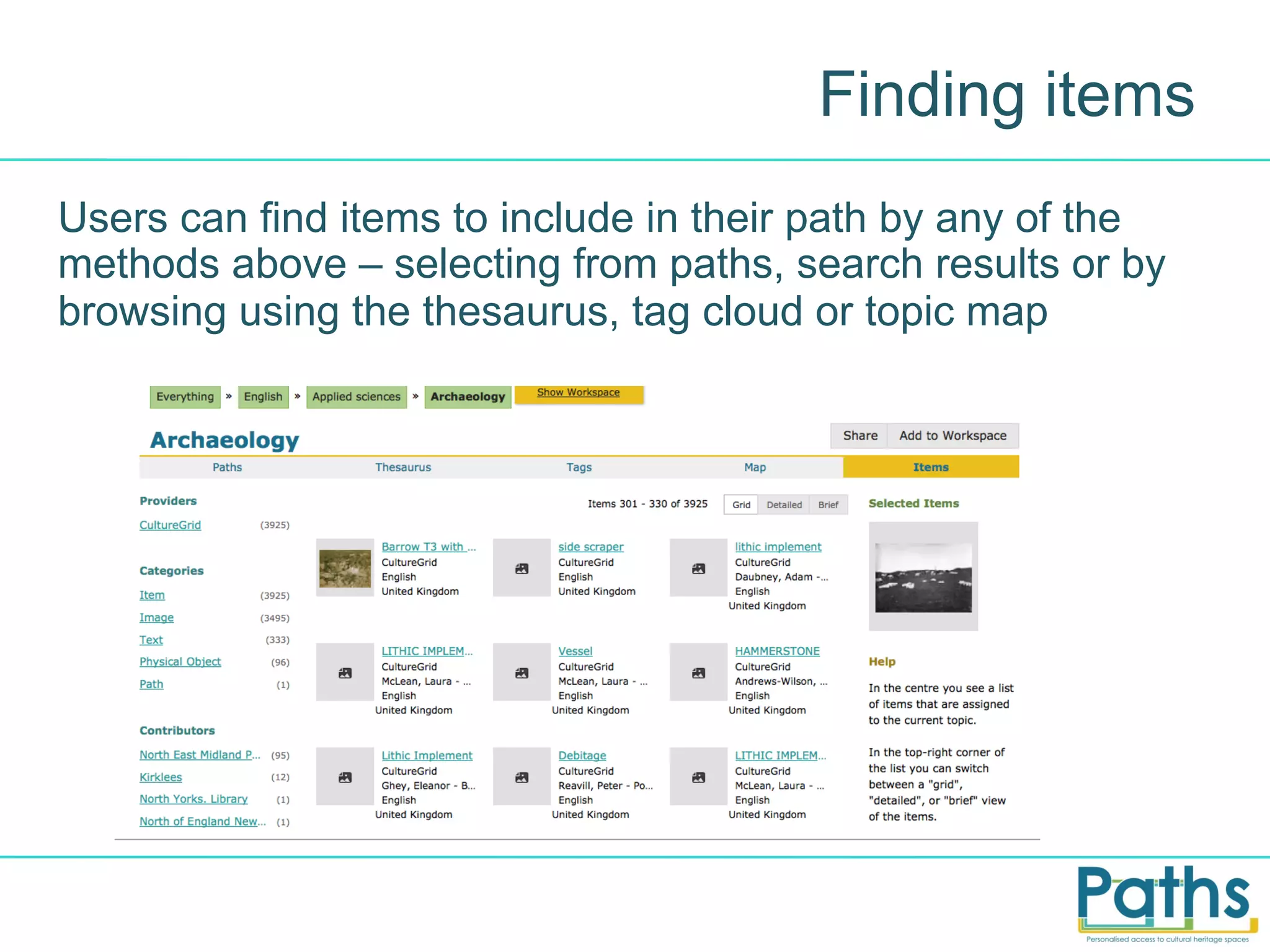 Finding items
Users can find items to include in their path by any of the
methods above – selecting from paths, search results or by
browsing using the thesaurus, tag cloud or topic map

 