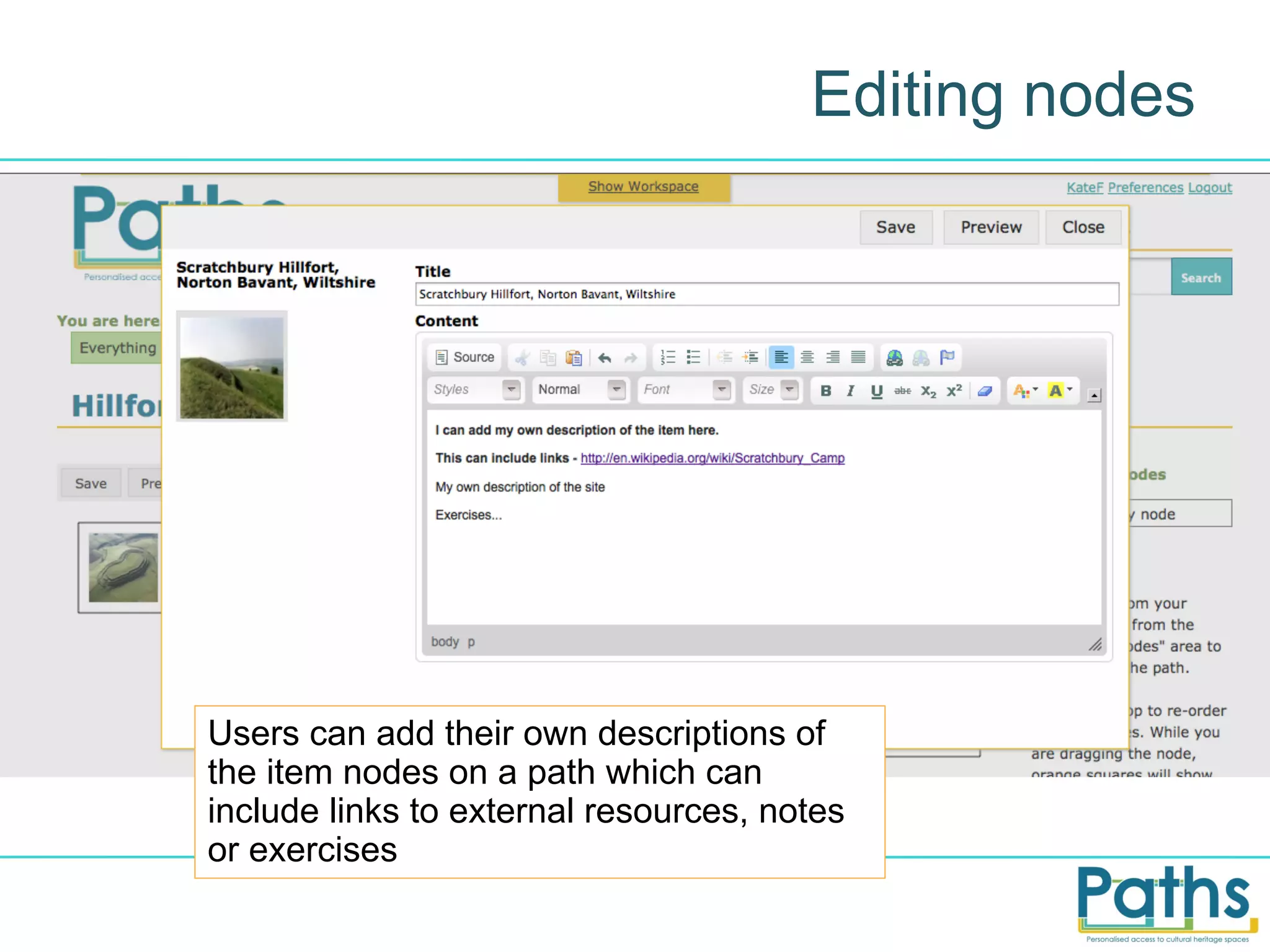 Editing nodes

Users can add their own descriptions of
the item nodes on a path which can
include links to external resources, notes
or exercises

 