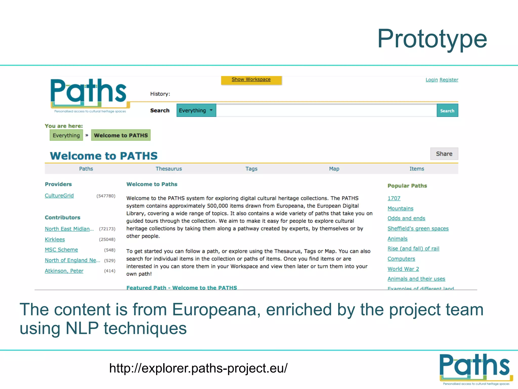 Prototype

The content is from Europeana, enriched by the project team
using NLP techniques
http://explorer.paths-project.eu/

 