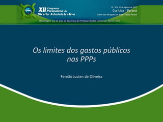 Os limites dos gastos públicos
           nas PPPs
        Fernão Justen de Oliveira
 