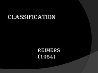 CLASSIFICATION
REIMERS
(1954)
 