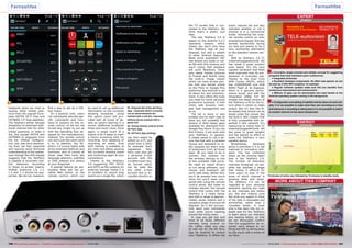DIAGRAM
ENERGY
Active Power
Apparent Power
Mode Apparent Active Factor
Active 16 W 9 W 0.56
StandBy 2 W 1 W 0.5
OPINION
EXPERT
+
–
RECOMMENDED
PRODUCT BY
Thomas Haring
Test Center
Austria
Fernsehfee 2.0
Android HD Smart Receiver
http://www.tele-audiovision.com/TELE-audiovision-1407/eng/telecontrol.pdf
MORE ABOUT THIS COMPANY
53 54 55
Fernsehfee Fernsehfee
100 101TELE-audiovision International — The World‘s Leading Digital TV Industry Publication — 03-04/2015 — www.TELE-audiovision.com www.TELE-audiovision.com — 03-04/2015 — TELE-audiovision International — 全球发行量最大的数字电视杂志
15 minutes of active use, followed by 15 minutes in standby mode.
● Innovative, target-oriented and reliable concept for suggesting
programs that meet individual users’ preferences.
● Integrated ad blocker.
● Excellent hardware components. No effort was spared, as can
be seen by 5 GHz WiFi reception, for example.
● Regular software updates make sure this box benefits from
continuous improvement and enhancement.
● Millions of apps can be downloaded and used thanks to the
Android operating system running in the background.
● Configuration and adding of satellite entries does not work reli-
ably. It is not possible to make more than one recording at a time
and whenever a recording is taking place it is not possible to switch
to another channel on the same transponder.
headache when we tried to
receive other orbital posi-
tions than the popular Euro-
pean ASTRA 19.2° East and
HOTBIRD 13° East satellites.
The TeleFairy either refused
altogether to download addi-
tional channel lists for other
orbital positions, or when it
did, this caused ASTRA and
HOTBIRD to disappear from
the list. DiSEqC configura-
tion, too, was more demand-
ing than we had expected
and requires some technical
understanding of the matter,
even though the OSD display
suggests that the TeleFairy
is capable of automatic DiS-
EqC detection. According
to those on-screen inserts,
DiSEqC protocols 1.0, 1.1,
1.2 and 1.3 should be sup-
ported. We did not, however,
find a way to set up a DiS-
EqC motor.
On a positive note, users
can individually allocate spe-
cific commands and func-
tions to buttons on the re-
mote control, so we are not
forced any longer to put up
with the operating flow de-
signed by the manufacturer.
Instead, the remote control
can work just like users want
it to. In addition, the Tel-
eFairy 2.0 scores highly with
all its extended features and
functions, and of course all
those neat little tools like
language selection, subtitles
or OSD teletext are always
at your fingertips.
A special feature we par-
ticularly liked was the so-
called Web button on the
remote control, which can
be used to call up additional
information on the currently
showing broadcast. Using
this option users are pro-
vided with all kinds of de-
tails on actors starring in a
movie, additional broadcast
times and much more. Once
again, a single touch of a
button is all it takes to mark
a future screening time for
recording. And speaking of
recording an event, time
shift viewing is available at
any time and allows pausing
the currently showing event
and continuing again at your
convenience.
Thanks to the TeleFairy
2.0 supporting FAT, FAT32
and NTFS as file systems for
external storage media it is
no problem to record long
events as a single file, which
53. Channel list of the Ad Fairy
App - channels which currently
run an advertisement are
marked with a red dot, channels
without ad are marked with a
green dot
54. Virtual remote control of the
Ad Fairy App
55. Ad Fairy App settings
the TV screen that is con-
nected to the TeleFairy. We
think that’s a pretty cool
idea.
The new TeleFairy 2.0 is
based on the Android 4.2.2
operating system, which
means you don’t only have
the TeleFairy App at your
disposal, but also a wealth
of other Android features.
Need some examples? OK!
Use almost any audio or vid-
eo file with this receiver and
you’ll notice that playback
will work flawlessly. Show
your latest holiday pictures
to friends and family using
the built-in image viewer
which can even access pho-
tos that are stored online
on the Flickr or Google Plus
platforms. But Android is not
all about fun and entertain-
ment, it also offers the tools
you need for some seriously
productive business: E-mail
client, web browser, note-
pad, task management and
so on.
The list is more or less
endless and for each task at
hand you will probably find
dozens of little helper apps
available for download from
Google Play Store. If you can
find it there, it will work with
your TeleFairy. In general,
it makes sense to use a de-
vice like that with a wireless
mouse and keyboard to re-
ally squeeze out every drop
of enjoyment from all those
apps. All you need to do is
connect the receiver for
the wireless devices to one
of the available USB ports.
No need to install drivers
or run setup software, your
mouse and keyboard will
work right away. Better still,
you’ll be amazed how much
more fun you’ll have com-
pared with using the remote
control alone. But make no
mistake aboutit, the remote
control that comes with the
TeleFairy is a really handy
tool with a range of approxi-
mately seven metres and a
reception angle of around 60
degrees. So it will success-
fully send your commands
even while you’re roaming
around the living room.
In case you get sick and
tired of all those different
remotes lying around on
the coffee table you may
as well opt for the Ad Fairy
App for Android to control
your TeleFairy. It offers the
entire channel list and also
indicates whether or not a
channel is in a commercial
break. Simulating the origi-
nal remote control on your
smartphone display, this app
worked wonderfully during
our test and seems to be a
very worthwhile alternative
to the standard remote con-
trol.
With its TeleFairy 2.0 TC
Unterhaltungselektronik AG
has made a great product
even better. It’s the very
capable hardware that feels
most improved over its pre-
decessor in everyday use.
Thanks to the Dual Core
ARM Cortex A9CPU, which
has 1GBDDRRAM und 4GB
NAND Flash at its disposal,
there is a genuine perfor-
mance boost, and with the
integrated 1080p Full HD
chipset this latest version of
the TeleFairy is fit for the fu-
ture when it comes to video
output. But it’s also the lit-
tle details that should not be
swept under the carpet, like
the built-in WiFi chipset that
is fully compatible with su-
perfast 5 GHz network. It’s
reassuring to notice that TC
Unterhaltungselektronik AG
has gone to great lengths
and has spared no effort to
make the TeleFairy a very
capable device.
Nonetheless, hardware
alone is pointless if it is not
matched to innovative soft-
ware. The two combined
make up the winning team
that is the TeleFairy 2.0.
The number of television
channels broadcast via sat-
ellite has reached a stage
that makes it difficult for
most users to stay in the
know of which channel is
showing what and when.
The TeleFairy 2.0 can be
regarded as your personal
assistant, guiding you right
to the channels and shows
you like and making sure
the time you spend in front
of the telly is enjoyable and
worthwhile, rather than a
complete waste. It took
only a few days into our in-
depth test for the TeleFairy
to learn about our interests
and viewing habits, so that
we can thoroughly confirm
that the suggestions we re-
ceived were always to our
liking and left us lazing away
on the couch with a smile on
our face.
can then easily be
edited on a PC and
saved onto a DVD,
for example. Each
registered Tele-
Fairy user also get
a personal e-mail
account with the
xxx@fernseh-fee.
de format which
can be used like
any other e-mail
account and is ac-
cessible directly on
 