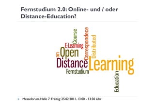 Fernstudium 2.0: Online- und / oder
Distance-Education?




Messeforum, Halle 7: Freitag: 25.02.2011, 13:00 - 13:30 Uhr
 
