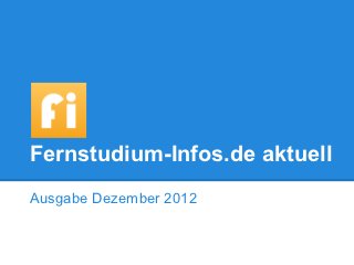 Fernstudium-Infos.de aktuell
Ausgabe Dezember 2012
 