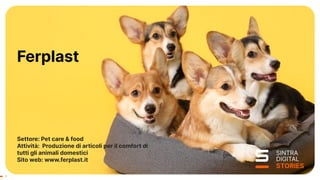 1
1
Settore: Pet care & food
Attività: Produzione di articoli per il comfort di
tutti gli animali domestici
Sito web: www.ferplast.it
Ferplast
 