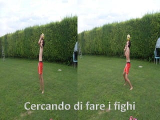 Cercando di fare i fighi
