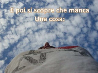 E poi si scopre che mancaUna cosa: