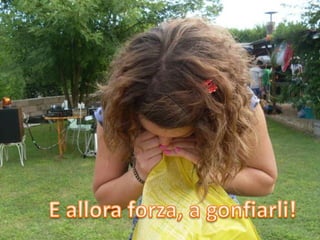 E allora forza, a gonfiarli!