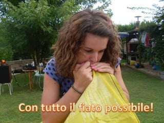 Con tutto il fiato possibile!